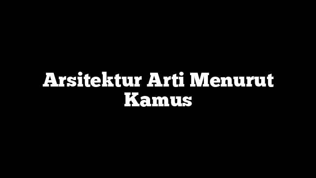 Arsitektur Arti Menurut Kamus