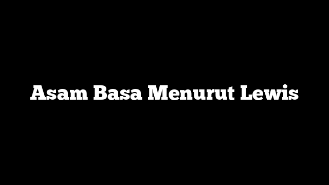Asam Basa Menurut Lewis
