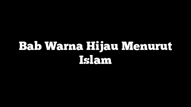 Bab Warna Hijau Menurut Islam