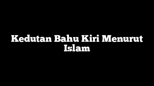 Kedutan Bahu Kiri Menurut Islam