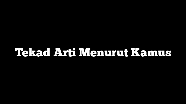 Tekad Arti Menurut Kamus