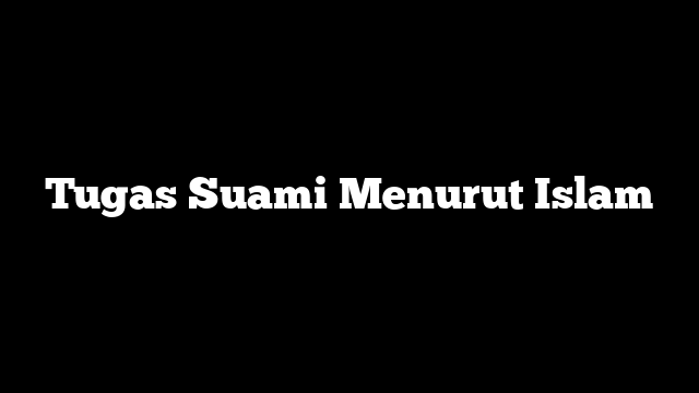 Tugas Suami Menurut Islam
